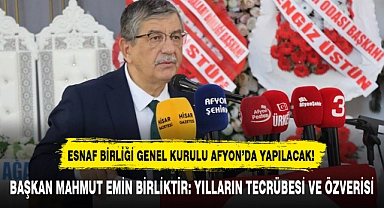 ESNAF BİRLİĞİ GENEL KURULU AFYON’DA YAPILACAK!