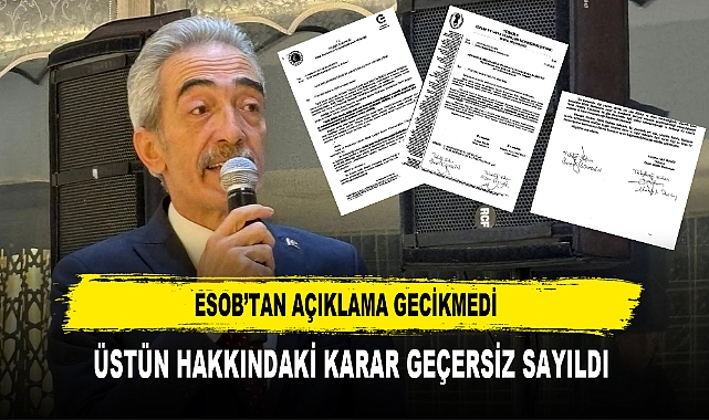 ESOB’TAN AÇIKLAMA GECİKMEDİ  ÜSTÜN HAKKINDAKİ KARAR GEÇERSİZ SAYILDI