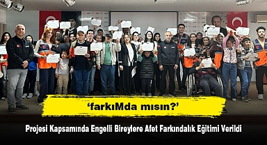 ‘farkıMda mısın?’  Projesi Kapsamında Engelli Bireylere Afet Farkındalık Eğitimi Verildi