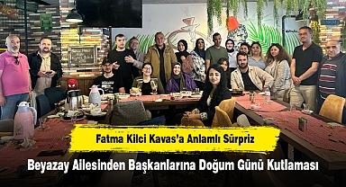 Fatma Kilci Kavas’a Anlamlı Sürpriz: Beyazay Ailesinden Başkanlarına Doğum Günü Kutlaması