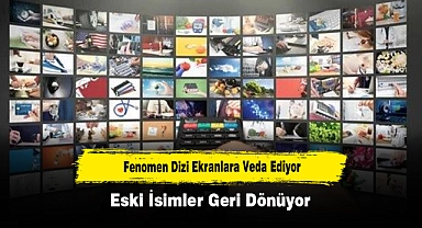 Fenomen Dizi Ekranlara Veda Ediyor, Eski İsimler Geri Dönüyor