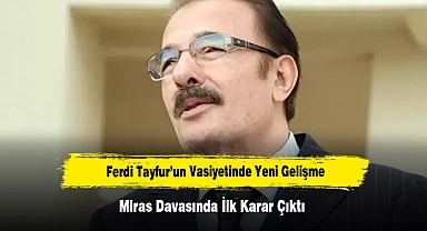 Ferdi Tayfur’un Vasiyetinde Yeni Gelişme: Miras Davasında İlk Karar Çıktı