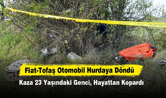 Fiat-Tofaş Otomobil Hurdaya Döndü; Kaza 23 Yaşındaki Genci, Hayattan Kopardı