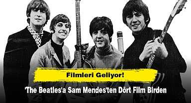 Filmleri Geliyor! 'The Beatles'a Sam Mendes'ten Dört Film Birden