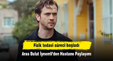Fizik tedavi süreci başladı: Aras Bulut İynemli’den Hastane Paylaşımı