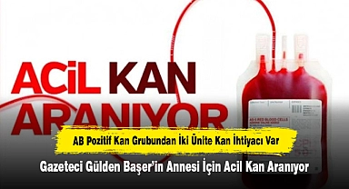 Gazeteci Gülden Başer'in Annesi İçin Acil Kan Aranıyor: AB Pozitif Kan Grubundan İki Ünite Kan İhtiyacı Var