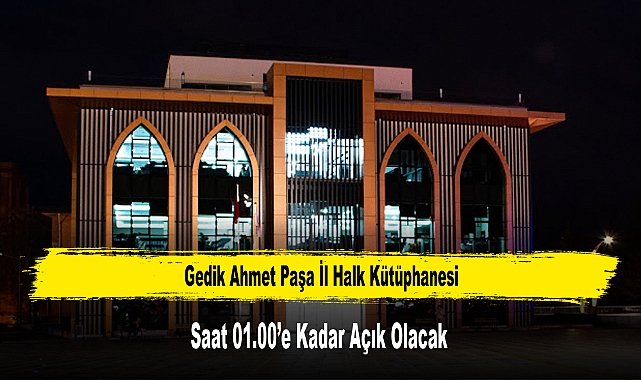 Gedik Ahmet Paşa İl Halk Kütüphanesi, Saat 01.00’e Kadar Açık Olacak