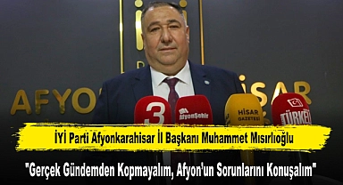 "Gerçek Gündemden Kopmayalım, Afyon’un Sorunlarını Konuşalım"