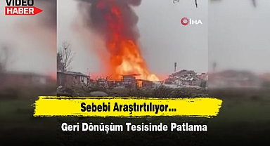 Geri Dönüşüm Tesisinde Patlama