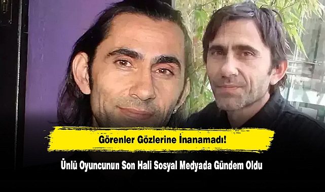 Görenler Gözlerine İnanamadı! Ünlü Oyuncunun Son Hali Sosyal Medyada Gündem Oldu