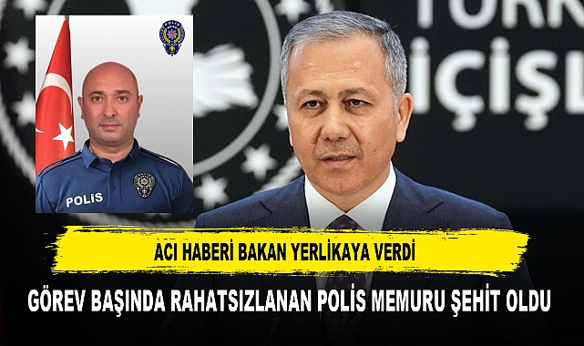 GÖREV BAŞINDA RAHATSIZLANAN  POLİS MEMURU ŞEHİT OLDU
