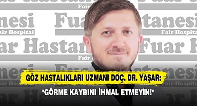Göz Hastalıkları Uzmanı Doç. Dr. Yaşar: