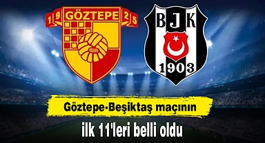 Göztepe-Beşiktaş maçının ilk 11'leri belli oldu