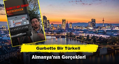 GURBETTE BİR TÜRKELİ: ALMANYA'NIN GERÇEKLERİ