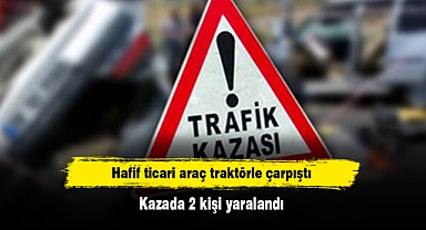 Hafif ticari araç traktörle çarpıştı: Kazada 2 kişi yaralandı