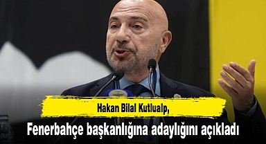 Hakan Bilal Kutlualp, Fenerbahçe başkanlığına adaylığını açıkladı