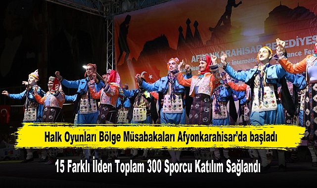 Halk Oyunları Bölge Müsabakaları Afyonkarahisar’da başladı
