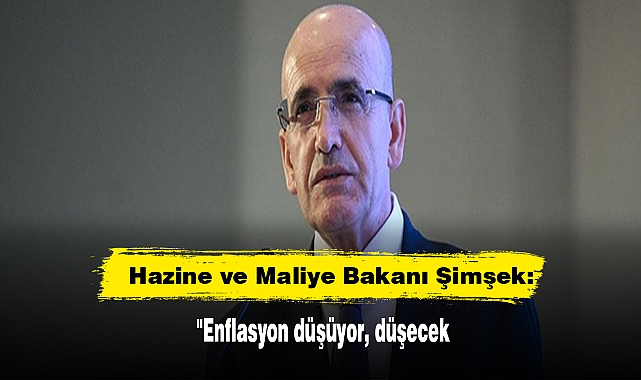 Hazine ve Maliye Bakanı Şimşek: "Enflasyon düşüyor, düşecek