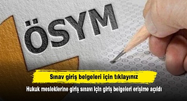 Hukuk mesleklerine giriş sınavı için giriş belgeleri erişime açıldı