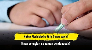 Hukuk Mesleklerine Giriş Sınavı yapıldı: Sınav sonuçları ne zaman açıklanacak?