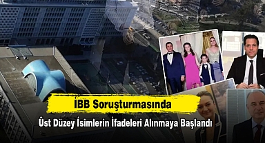 İBB Soruşturmasında Üst Düzey İsimlerin İfadeleri Alınmaya Başlandı