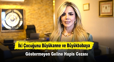 İki Çocuğunu Büyükanne Ve Büyükbabaya Göstermeyen Geline Hapis Cezası