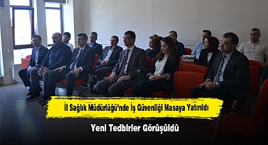 İl Sağlık Müdürlüğü’nde İş Güvenliği Masaya Yatırıldı: Yeni Tedbirler Görüşüldü