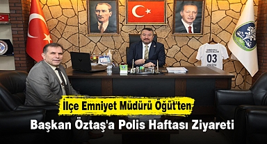 İlçe Emniyet Müdürü Öğüt'ten Başkan Öztaş'a Polis Haftası Ziyareti