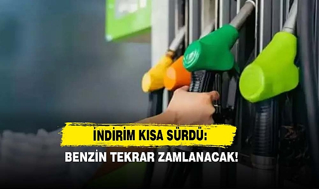 İndirim Kısa Sürdü: Benzin Tekrar Zamlanacak!
