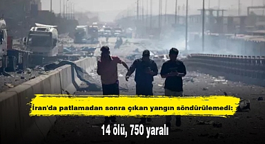 İran'da patlamadan sonra çıkan yangın söndürülemedi: 14 ölü, 750 yaralı
