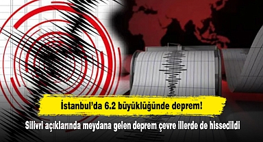 İstanbul’da 6.2 büyüklüğünde şiddetli deprem!