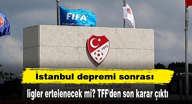 İstanbul depremi sonrası ligler ertelenecek mi? TFF'den son karar çıktı