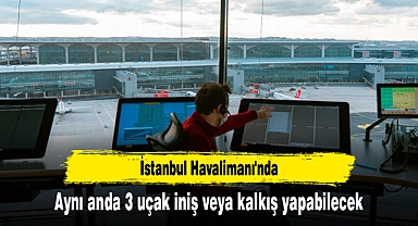 İstanbul Havalimanı'nda aynı anda 3 uçak iniş veya kalkış yapabilecek