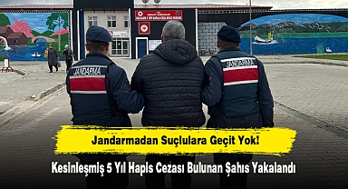 Jandarmadan Suçlulara Geçit Yok! Kesinleşmiş 5 Yıl Hapis Cezası Bulunan Şahıs Yakalandı