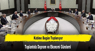 Kabine Toplantısında Deprem ve Ekonomi Gündemi
