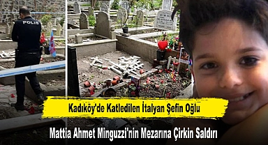 Kadıköy'de Katledilen İtalyan Şefin Oğlu Mattia Ahmet Minguzzi'nin Mezarına Çirkin Saldırı
