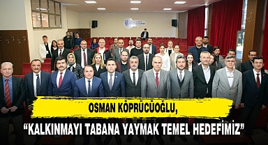 “Kalkınmayı Tabana Yaymak Temel Hedefimiz”