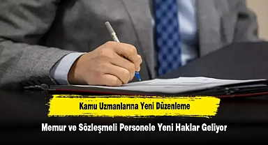 Kamu Uzmanlarına Yeni Düzenleme: Memur ve Sözleşmeli Personele Yeni Haklar Geliyor
