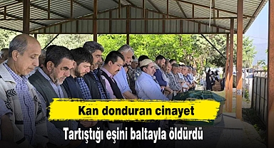 Kan donduran cinayet: Tartıştığı eşini baltayla öldürdü
