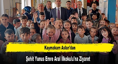 Kaymakam Aslan'dan Şehit Yunus Emre Aral İlkokulu'na Ziyaret