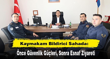 Kaymakam Bildirici Sahada: Önce Güvenlik Güçleri, Sonra Esnaf Ziyareti