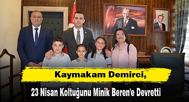 Kaymakam Demirci, 23 Nisan Koltuğunu Minik Beren'e Devretti