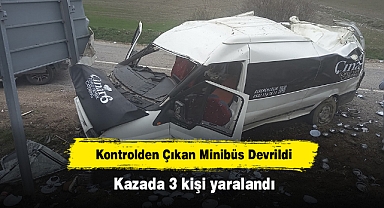 Kontrolden Çıkan Minibüs Devrildi: Kazada 3 kişi yaralandı