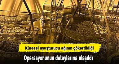 Küresel uyuşturucu ağının çökertildiği operasyonunun detaylarına ulaşıldı