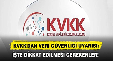 KVKK'DAN VERİ GÜVENLİĞİ UYARISI: