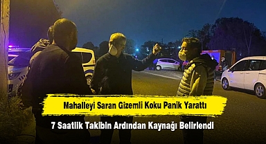 Mahalleyi Saran Gizemli Koku Panik Yarattı: 7 Saatlik Takibin Ardından Kaynağı Belirlendi