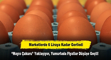 Marketlerde 6 Liraya Kadar Geriledi: “Mayıs Çukuru” Yaklaşıyor, Yumurtada Fiyatlar Düşüşe Geçti!