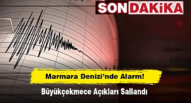 Marmara Denizi’nde Alarm! Büyükçekmece Açıkları Sallandı