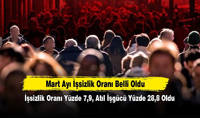 Mart Ayı İşsizlik Oranı Belli Oldu