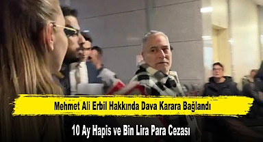 Mehmet Ali Erbil Hakkında 10 Ay Hapis ve Bin Lira Para Cezası